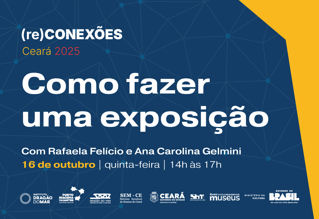 (RE)Conexões: Governo do Ceará e Ibram transmitem curso gratuito “Como fazer uma exposição” na quinta-feira (16/10)