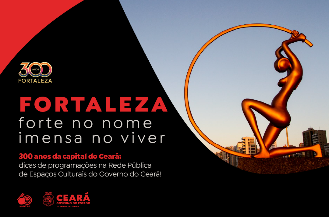 Secult Ceará realiza programação cultural para celebrar os 300 anos de Fortaleza